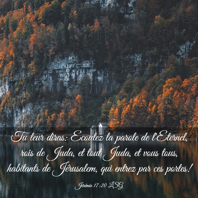 Picture 03 - Jérémie 17:20 LSG - Tu leur diras: Ecoutez la parole de l'Eternel, - Bible Verse Picture
