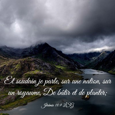Picture 03 - Jérémie 18:9 LSG - Et soudain je parle, sur une nation, sur un - Bible Verse Picture