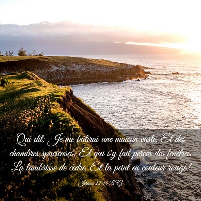 Picture 03 - Jérémie 22:14 LSG - Qui dit: Je me bâtirai une maison vaste, Et des - Bible Verse Picture