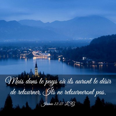 Picture 03 - Jérémie 22:27 LSG - Mais dans le pays où ils auront le désir de - Bible Verse Picture