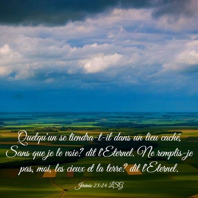 Picture 03 - Jérémie 23:24 LSG - Quelqu'un se tiendra-t-il dans un lieu caché, - Bible Verse Picture