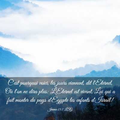 Picture 03 - Jérémie 23:7 LSG - C'est pourquoi voici, les jours viennent, dit - Bible Verse Picture