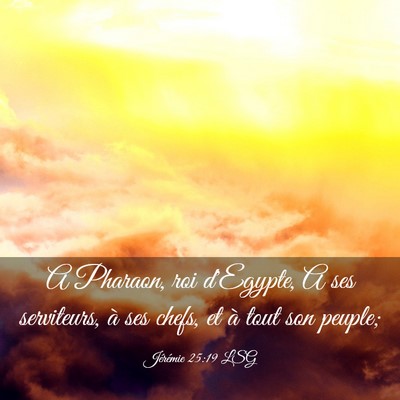 Picture 03 - Jérémie 25:19 LSG - A Pharaon, roi d'Egypte, A ses serviteurs, à ses - Bible Verse Picture