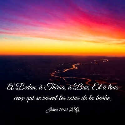 Picture 03 - Jérémie 25:23 LSG - A Dedan, à Théma, à Buz, Et à tous ceux qui - Bible Verse Picture
