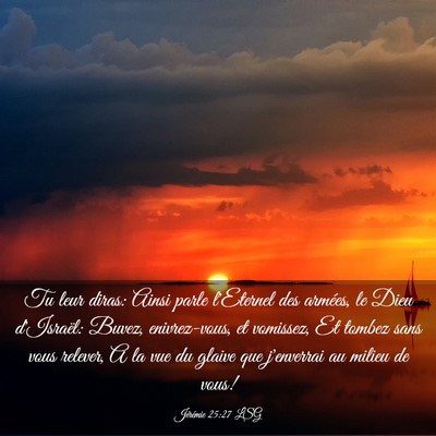 Picture 03 - Jérémie 25:27 LSG - Tu leur diras: Ainsi parle l'Eternel des armées, - Bible Verse Picture