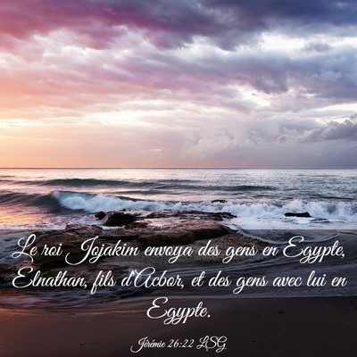 Picture 03 - Jérémie 26:22 LSG - Le roi Jojakim envoya des gens en Egypte, - Bible Verse Picture
