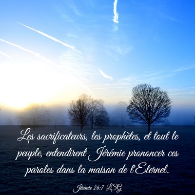 Picture 03 - Jérémie 26:7 LSG - Les sacrificateurs, les prophètes, et tout le - Bible Verse Picture