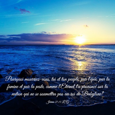 Picture 03 - Jérémie 27:13 LSG - Pourquoi mourriez-vous, toi et ton peuple, par - Bible Verse Picture