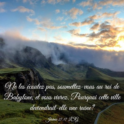 Picture 03 - Jérémie 27:17 LSG - Ne les écoutez pas, soumettez-vous au roi de - Bible Verse Picture