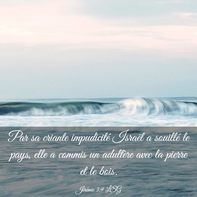 Picture 03 - Jérémie 3:9 LSG - Par sa criante impudicité Israël a souillé le - Bible Verse Picture