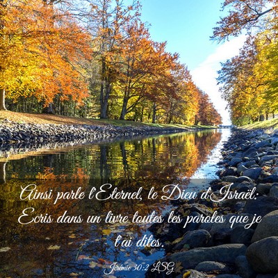 Picture 03 - Jérémie 30:2 LSG - Ainsi parle l'Eternel, le Dieu d'Israël: Ecris - Bible Verse Picture