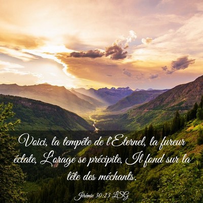 Picture 03 - Jérémie 30:23 LSG - Voici, la tempête de l'Eternel, la fureur - Bible Verse Picture