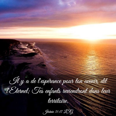 Picture 03 - Jérémie 31:17 LSG - Il y a de l'espérance pour ton avenir, dit - Bible Verse Picture