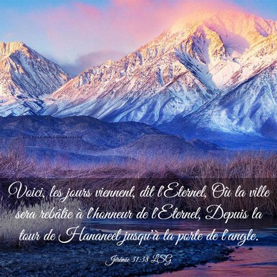 Picture 03 - Jérémie 31:38 LSG - Voici, les jours viennent, dit l'Eternel, Où la - Bible Verse Picture