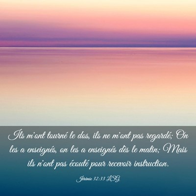 Picture 03 - Jérémie 32:33 LSG - Ils m'ont tourné le dos, ils ne m'ont pas - Bible Verse Picture