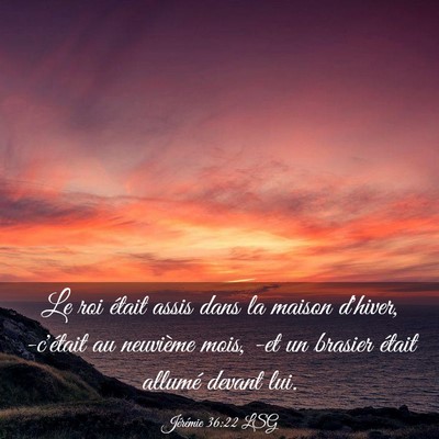 Picture 03 - Jérémie 36:22 LSG - Le roi était assis dans la maison d'hiver, - Bible Verse Picture
