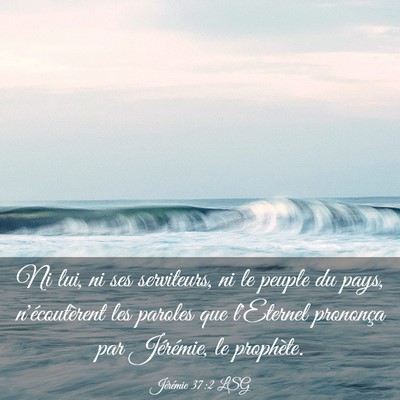 Picture 03 - Jérémie 37:2 LSG - Ni lui, ni ses serviteurs, ni le peuple du pays, - Bible Verse Picture