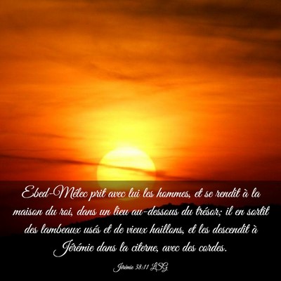 Picture 03 - Jérémie 38:11 LSG - Ebed-Mélec prit avec lui les hommes, et se - Bible Verse Picture