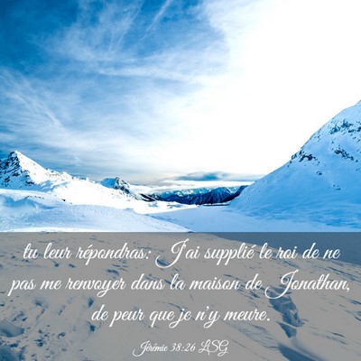 Picture 03 - Jérémie 38:26 LSG - tu leur répondras: J'ai supplié le roi de ne - Bible Verse Picture