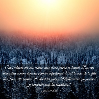 Picture 03 - Jérémie 4:31 LSG - Car j'entends des cris comme ceux d'une femme en - Bible Verse Picture