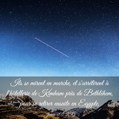 Picture 03 - Jérémie 41:17 LSG - Ils se mirent en marche, et s'arrêtèrent à - Bible Verse Picture
