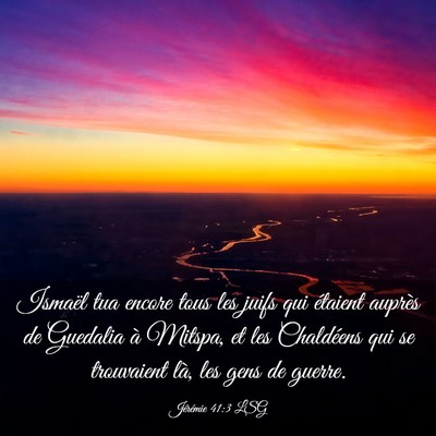 Picture 03 - Jérémie 41:3 LSG - Ismaël tua encore tous les juifs qui étaient - Bible Verse Picture