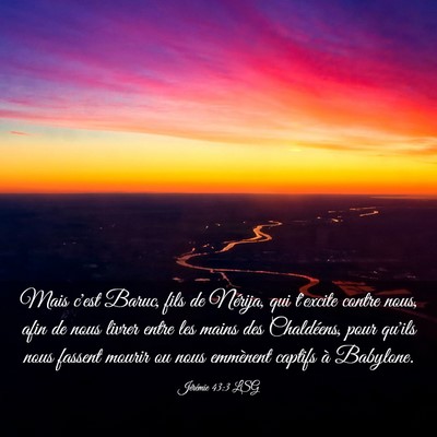 Picture 03 - Jérémie 43:3 LSG - Mais c'est Baruc, fils de Nérija, qui t'excite - Bible Verse Picture