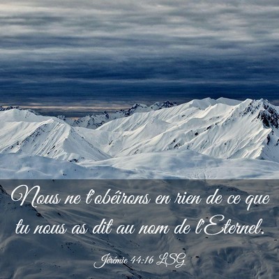 Picture 03 - Jérémie 44:16 LSG - Nous ne t'obéirons en rien de ce que tu nous as - Bible Verse Picture
