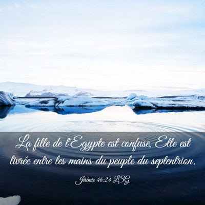 Picture 03 - Jérémie 46:24 LSG - La fille de l'Egypte est confuse, Elle est - Bible Verse Picture