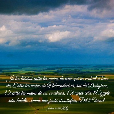 Picture 03 - Jérémie 46:26 LSG - Je les livrerai entre les mains de ceux qui en - Bible Verse Picture
