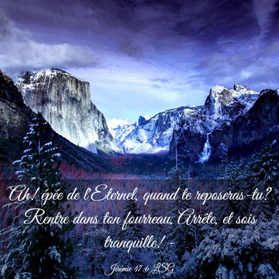Picture 03 - Jérémie 47:6 LSG - Ah! épée de l'Eternel, quand te reposeras-tu? - Bible Verse Picture