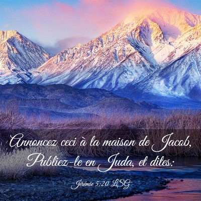 Picture 03 - Jérémie 5:20 LSG - Annoncez ceci à la maison de Jacob, Publiez-le - Bible Verse Picture