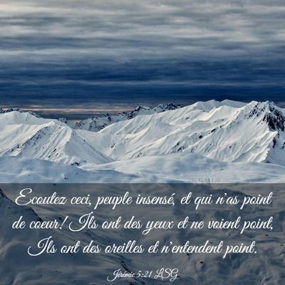 Picture 03 - Jérémie 5:21 LSG - Ecoutez ceci, peuple insensé, et qui n'as point - Bible Verse Picture