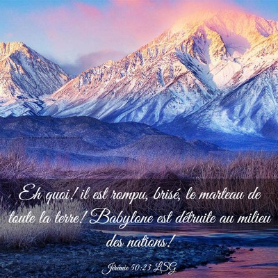 Picture 03 - Jérémie 50:23 LSG - Eh quoi! il est rompu, brisé, le marteau de - Bible Verse Picture