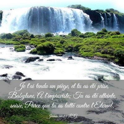 Picture 03 - Jérémie 50:24 LSG - Je t'ai tendu un piège, et tu as été prise, - Bible Verse Picture
