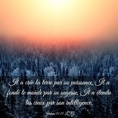 Picture 03 - Jérémie 51:15 LSG - Il a crée la terre par sa puissance, Il a fondé - Bible Verse Picture