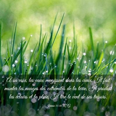 Picture 03 - Jérémie 51:16 LSG - A sa voix, les eaux mugissent dans les cieux, Il - Bible Verse Picture