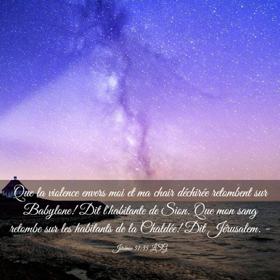 Picture 03 - Jérémie 51:35 LSG - Que la violence envers moi et ma chair déchirée - Bible Verse Picture