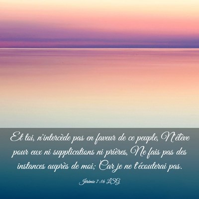 Picture 03 - Jérémie 7:16 LSG - Et toi, n'intercède pas en faveur de ce peuple, - Bible Verse Picture