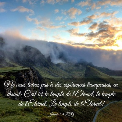 Picture 03 - Jérémie 7:4 LSG - Ne vous livrez pas à des espérances trompeuses, - Bible Verse Picture