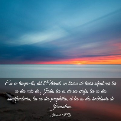 Picture 03 - Jérémie 8:1 LSG - En ce temps-là, dit l'Eternel, on tirera de - Bible Verse Picture
