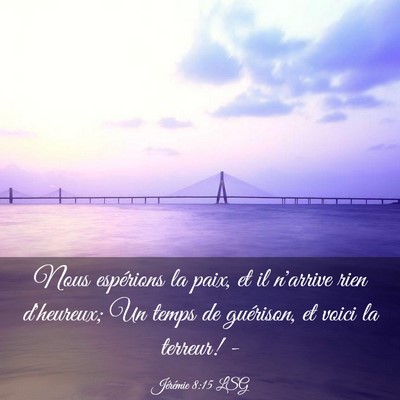 Picture 03 - Jérémie 8:15 LSG - Nous espérions la paix, et il n'arrive rien - Bible Verse Picture