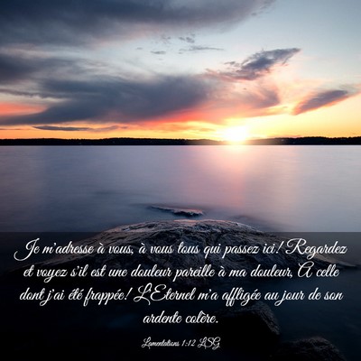 Picture 03 - Lamentations 1:12 LSG - Je m'adresse à vous, à vous tous qui passez - Bible Verse Picture