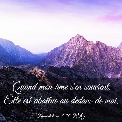 Picture 03 - Lamentations 3:20 LSG - Quand mon âme s'en souvient, Elle est abattue au - Bible Verse Picture
