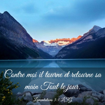 Picture 03 - Lamentations 3:3 LSG - Contre moi il tourne et retourne sa main Tout le - Bible Verse Picture