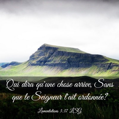 Picture 03 - Lamentations 3:37 LSG - Qui dira qu'une chose arrive, Sans que le - Bible Verse Picture