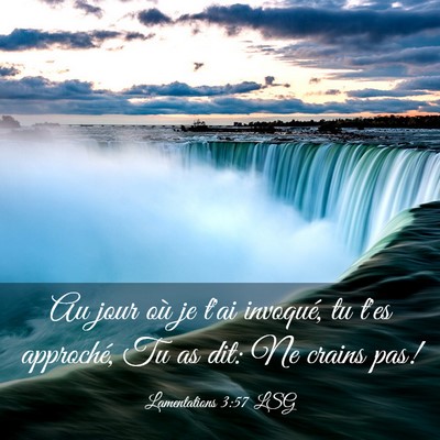 Picture 03 - Lamentations 3:57 LSG - Au jour où je t'ai invoqué, tu t'es approché, - Bible Verse Picture