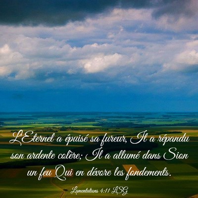 Picture 03 - Lamentations 4:11 LSG - L'Eternel a épuisé sa fureur, Il a répandu son - Bible Verse Picture