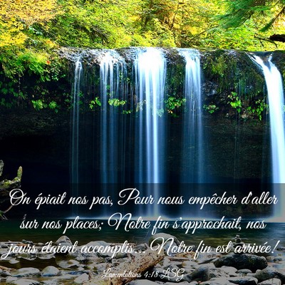 Picture 03 - Lamentations 4:18 LSG - On épiait nos pas, Pour nous empêcher d'aller - Bible Verse Picture