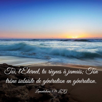 Picture 03 - Lamentations 5:19 LSG - Toi, l'Eternel, tu règnes à jamais; Ton trône - Bible Verse Picture